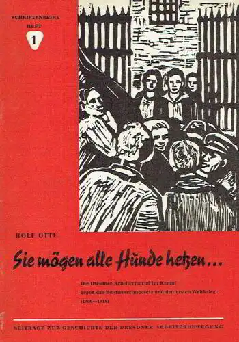 Rolf Otte: Die Dresdner Arbeiterjugend im Kampf gegen das Reichsvereinsgesetz und den ersten Weltkrieg (1906-1918). 