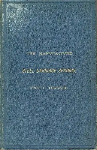 John S. Foggett: The Manufacture of Steel Carriage Springs. 