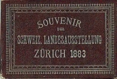 Souvenir der Schweiz. Landesausstellung Zürich 1883. 