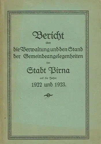 Bericht über die Verwaltung und den Stand der Gemeindeangelegenheiten der Stadt Pirna auf die Jahre 1922 und 1923. 