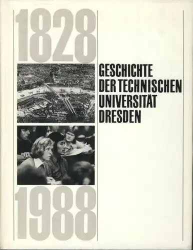 Rolf Sonnemann u. a: Geschichte der Technischen Universität Dresden 1828-1988. 