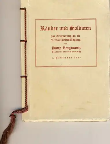 Zur Erinnerung an die Verkaufsleiter-Tagung der Haus Bergmann Zigarettenfabrik GmbH, 8. November 1937
 Räuber und Soldaten. 