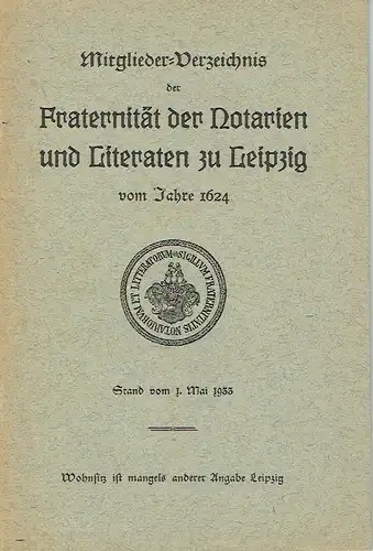 Stand vom 1. Mai 1933
 Mitglieder-Verzeichnis der Fraternität der Notarien und Literaten in Leipzig vom Jahre 1624. 