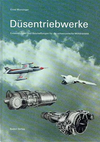 Ernst Munzinger: Düsentriebwerke
 Entwicklungen und Beschaffungen für die schweizerische Militäraviatik. 