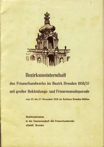Bezirksmeisterschaft des Friseurhandwerks im Bezirk Dresden 1956/57 mit großer Bekleidungs- und Friseurmodeparade
 vom 25. bis 27. November 1956 im Kurhaus Dresden-Bühlau. 