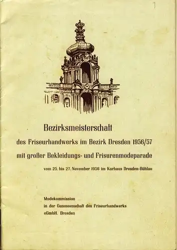 vom 25. bis 27. November 1956 im Kurhaus Dresden-Bühlau
 Bezirksmeisterschaft des Friseurhandwerks im Bezirk Dresden 1956/57 mit großer Bekleidungs- und Friseurmodeparade. 