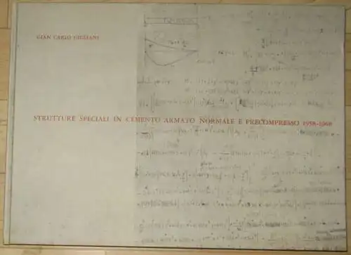 Gian Carlo Giuliani: Strutture Speciali in Cemento Armato Normale e Precompresso 1958-1968. 