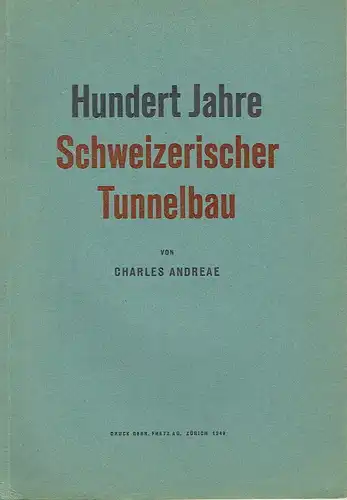 Charles Andreae: Hundert Jahre schweizerischer Tunnelbau. 