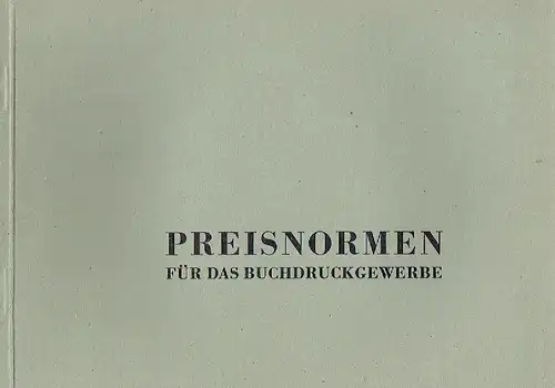 Preisnormen für das Buchdruckgewerbe
 Ausgearbeitet von der Fachgruppe Buchdruck der Wirtschaftsgruppe Druck in Berlin, Aufgestellt am 13. September 1935, Überarbeitete Ausgabe vom 30. Juni 1944. 