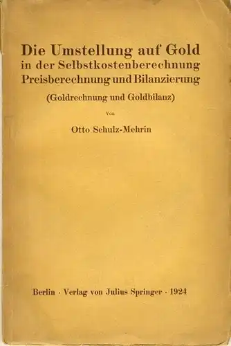 Otto Schulz-Mehrin: Die Umstellung auf Gold in der Selbstkostenberrechnung, Preisberechnung und Bilanzierung
 (Goldrechnung und Goldbilanz). 