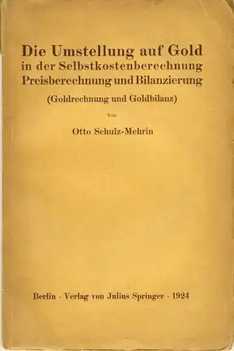 Otto Schulz-Mehrin: (Goldrechnung und Goldbilanz)
 Die Umstellung auf Gold in der Selbstkostenberrechnung, Preisberechnung und Bilanzierung. 