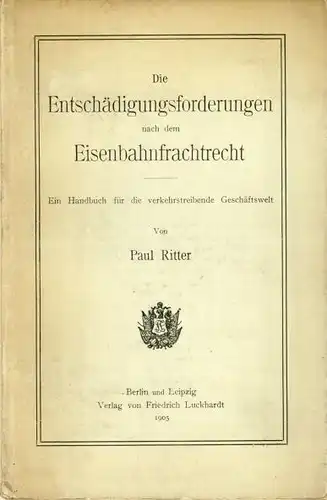 Paul Ritter: Ein Handbuch für die verkehrstreibende Geschäftswelt
 Die Entschädigungsforderungen nach dem Eisenbahnfrachtrecht. 