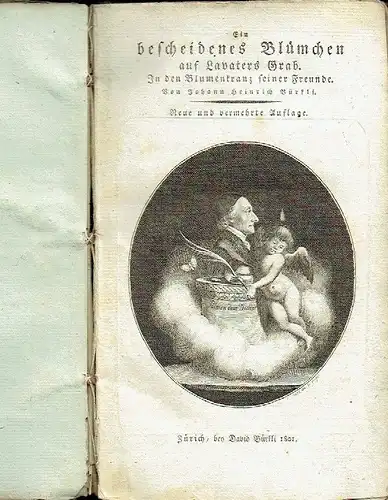 Johann Heinrich Bürkli: Ein bescheidenes Blümchen auf Lavaters Grab
 In den Blumenkranz seiner Freunde. 