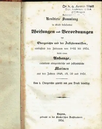 Revidirte Sammlung in Kraft bestehender Weisungen und Verordnungen des Obergerichts und der Justizkommission
 umfassend den Zeitraum von 1832 bis 1854. Nebst einem Anhange, enthaltend obergerichtliche und justizrechtliche Maximen aus den Jahren 1848, 49, 