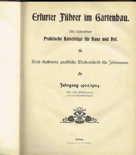 Erfurter Führer im Obst und Gartenbau
 Mit Nebenblatt Praktische Ratschläge für Haus und Hof - Reich illustrierte, praktische Wochenschrift für Jedermann
 4. Jahrgang, Band 2: Heft 40 bis 52/1904 und kompletter 5. Jahrgang Heft 1 bis 51/1905. 