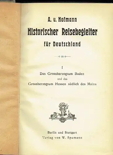 A. v. Hofmann: Historischer Reisebegleiter für Deutschland
 Band 1: Das Grossherzogtum Baden und das Grossherzogtum Hessen südlich des Mains. 