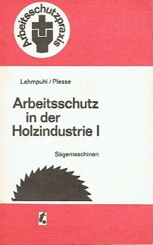 Willi Lehmpuhl
 Manfred Plesse: Arbeitsschutz in der Holzindustrie I
 Sägemaschinen. 