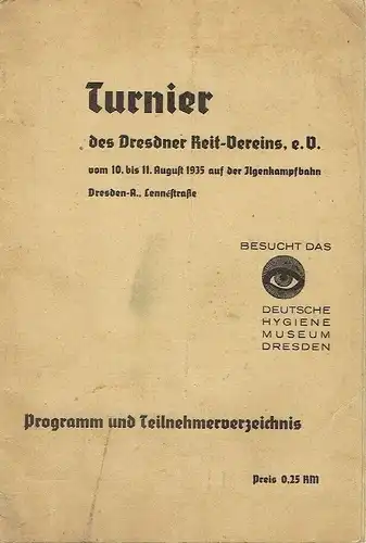 Turnier des Dresdner Reit-Vereins, e. V
 vom 10. bis 11. August 1935 auf der Ilgenkampfbahn, Dresden-A., Lennéstraße, Programm und Teilnehmerverzeichnis. 