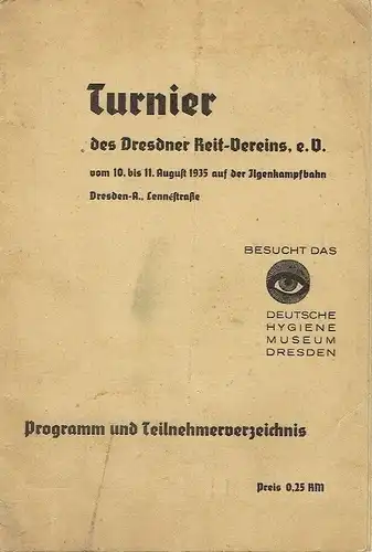 vom 10. bis 11. August 1935 auf der Ilgenkampfbahn, Dresden-A., Lennéstraße, Programm und Teilnehmerverzeichnis
 Turnier des Dresdner Reit-Vereins, e. V. 