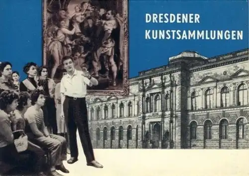 Dresdener Kunstsammlungen
 Von der kurfürstlichen Kunstkammer zu sozialistischen Bildungsstätten des Volkes. 