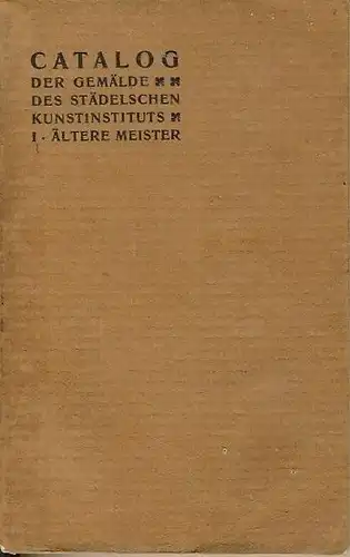 Catalog der Gemälde-Gallerie des Städelschen Kunstinstituts in Frankfurt am Main
 Erste Abtheilung: Die Werke der älteren Meister vom vierzehnten bis zum achtzehnten Jahrhundert. 