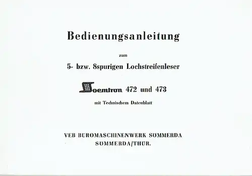 Bedienungsanleitung zum 5- bzw. 8spurigen Lochstreifenleser Soemtron 472 und 473
 mit Technischem Datenblatt. 