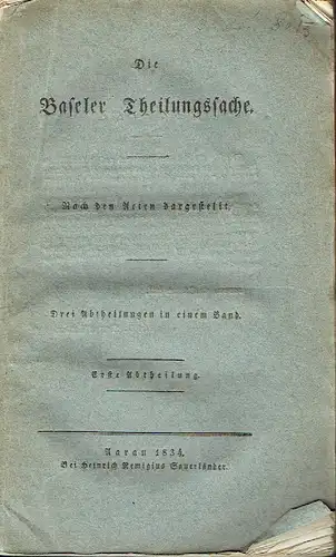 Die Baseler Theilungssache
 Nach den Acten dargestellt
 Erste Abtheilung (= 1. Band). 