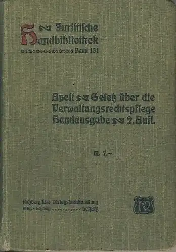 Sr. Karl Apelt: Das Königlich Sächsische Gesetz über die Verwaltungsrechtspflege vom 19. Juli 1900
 und die Nebengesetze vom 20. Juli 1900 und 26. März 1904...