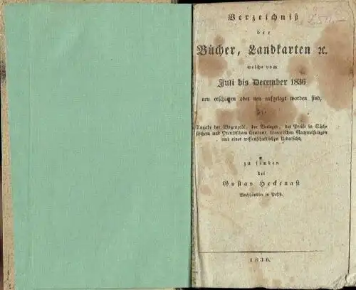 Verzeichnis der Bücher, Landkarten etc. welche vom Juli bis December 1836
 neu erschienen oder neu aufgelegt worden sind, mit Angabe der Bogenzahl, der Verleger, der.. 