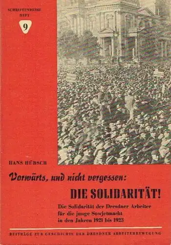 Hans Hübsch: Die Solidarität der Dresdner Arbeiter für die junge Sowjetmacht in den Jahren 1921 bis 1923
 Vorwärts, und nicht vergessen: Die Solidarität!. 