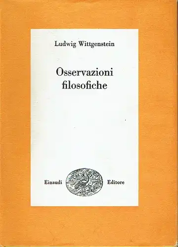 Ludwig Wittgenstein: Osservazioni filosofiche Einaudi
 Introduzione e traduzione di Marino Rosso
 Biblioteca di cultura filosofica, Band 44. 