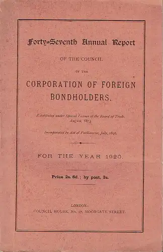 Forty-Seventh Annual Report of the Council of the Corporation of Foreign Bondholders
 For the Year 1920
 Band 47. 