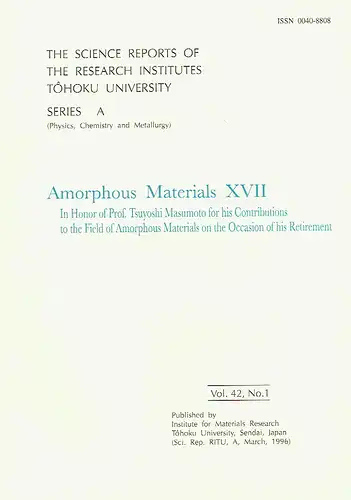 Amorphous Materials XVII
 The Science Reports of the Research Institutes, Tohoku University (Sendai, Japan), RITU, Series A (Physics, Chemistry and Metallurgy), Vol. 42, No. 1. 