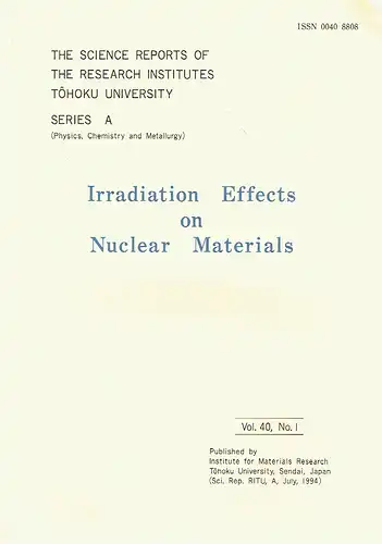 Irradiation Effects on Nuclear Materials
 The Science Reports of the Research Institutes, Tohoku University (Sendai, Japan), RITU, Series A (Physics, Chemistry and Metallurgy), Vol. 40, No. 1. 