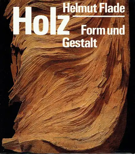 Helmut Flade: Holz
 Form und Gestalt. 