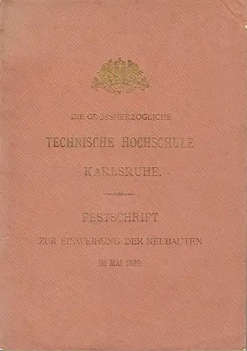 Die Grossherzogliche Technische Hochschule Karlsruhe
 Festschrift zur Einweihung der Neubauten im Mai 1899. 