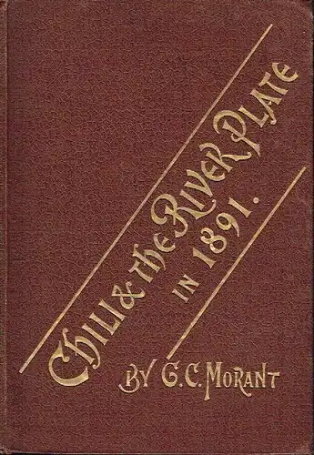 George C. Morant: Reminiscences of Travel in South America
 Chili and The River Plate in 1891. 