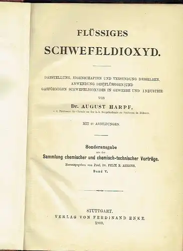 Prof. Dr. August Harpf: Darstellung, Eigenschaften und Versendung desselben, Anwendung des flüssigen und gasförmigen Schwefeldioxydes in Gewerbe und Industrie
 Flüssiges Schwefeldioxyd. 