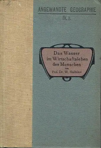 Prof. Dr. Wilhelm Halbfass: Das Wasser im Wirtschaftsleben des Menschen
 Angewandte Geographie - Hefte zur Verbreitung geographischer Kenntnisse in ihrer Beziehung zum Kultur- und Wirtschaftsleben, IV. Serie, 3. Heft. 