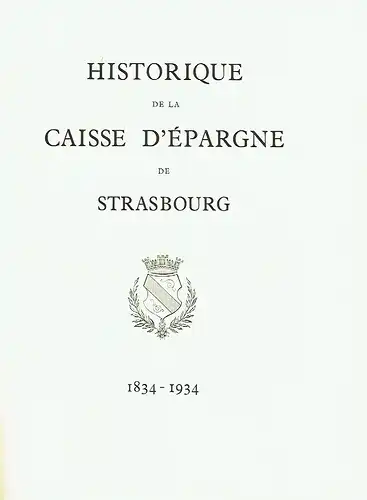 Frédéric Klein: Historique de la Caisse d'Epargne de Strasbourg 1834-1934. 