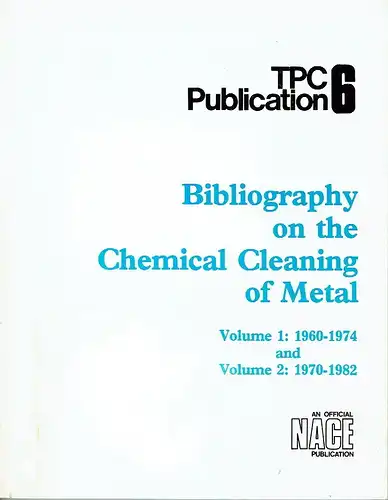 Bibliography on the Chemical Cleaning of Metal
 Volume 1: 1960-1974 and Volume 2: 1970-1982
 TPC Publication No. 6. 
