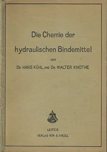 Dr. Hans Kühl
 Dr. Walter Knothe: Die Chemie der hydraulischen Bindemittel
 Wesen und Herstellung der hydraulischen Bindemittel. 