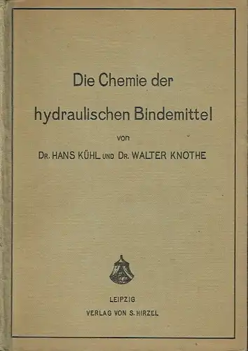 Dr. Hans Kühl
 Dr. Walter Knothe: Wesen und Herstellung der hydraulischen Bindemittel
 Die Chemie der hydraulischen Bindemittel. 