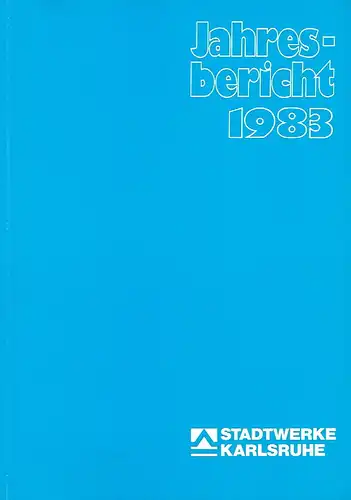 Werkleitung: Jahresbericht 1983
 Strom - Fernwärme - Erdgas - Wasser - Verkehr - Rheinhäfen. 