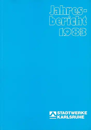 Werkleitung: Strom - Fernwärme - Erdgas - Wasser - Verkehr - Rheinhäfen
 Jahresbericht 1983. 