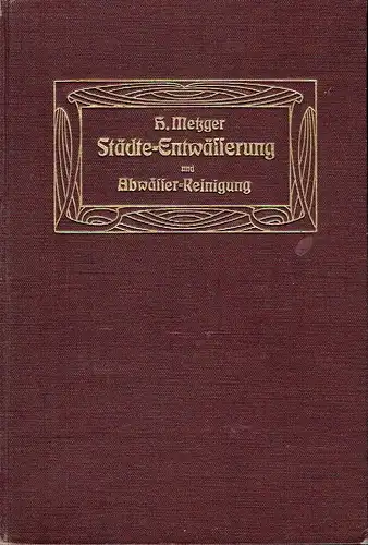 H. Metzger, Bromberg: Hand- und Hilfsbuch für technische Gemeinde- und Verwaltungsbeamte
 Städte-Entwässerung und Abwässer-Reinigung. 