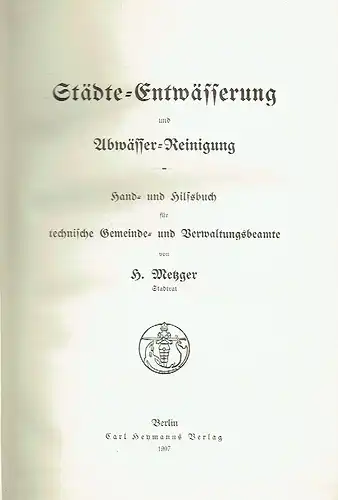 H. Metzger, Bromberg: Städte-Entwässerung und Abwässer-Reinigung
 Hand- und Hilfsbuch für technische Gemeinde- und Verwaltungsbeamte. 