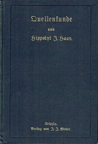 Prof. Hippolyt J. Haas, Kiel: Lehre von der Bildung und vom Vorkommen der Quellen und des Grundwassers
 Quellenkunde. 