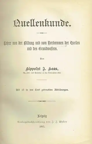 Prof. Hippolyt J. Haas, Kiel: Lehre von der Bildung und vom Vorkommen der Quellen und des Grundwassers
 Quellenkunde. 