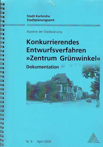 Dokumentation
 Konkurrierendes Entwurfsverfahren "Zentrum Grünwinkel". 